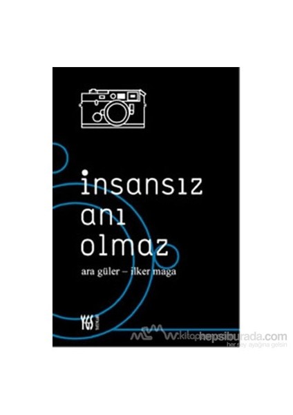 İnsansız Anı Olmaz-Ara Güler