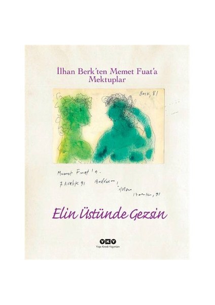 Elin Üstünde Gezsin: İlhan Berk'ten Memet Fuat'a Mektuplar