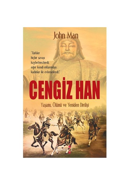 Cengiz Han: Yaşamı, Ölümü Ve Yeniden Dirilişi-John Man
