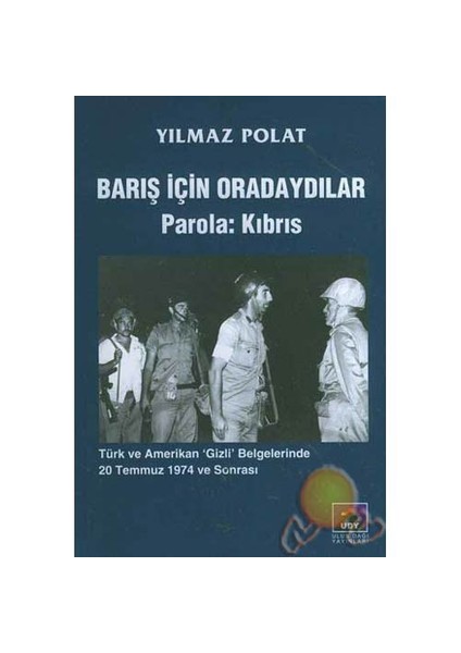 Barış İçin Oradaydılar - Parola: Kıbrıs-Yılmaz Polat