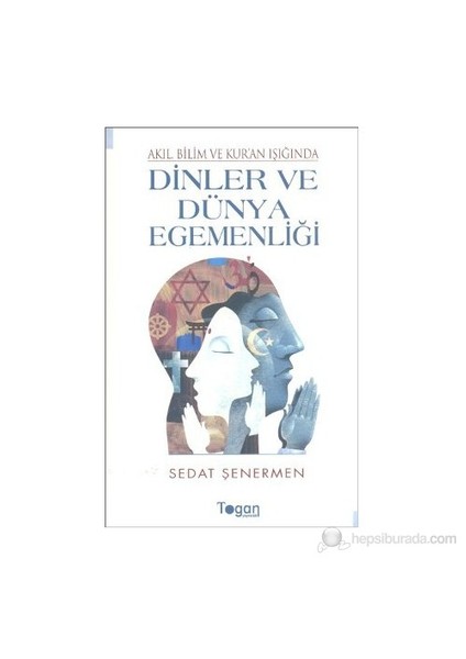 Akıl, Bilim Ve Kur'An Işığında Dinler Ve Dünya Egemenliği-Sedat Şenermen