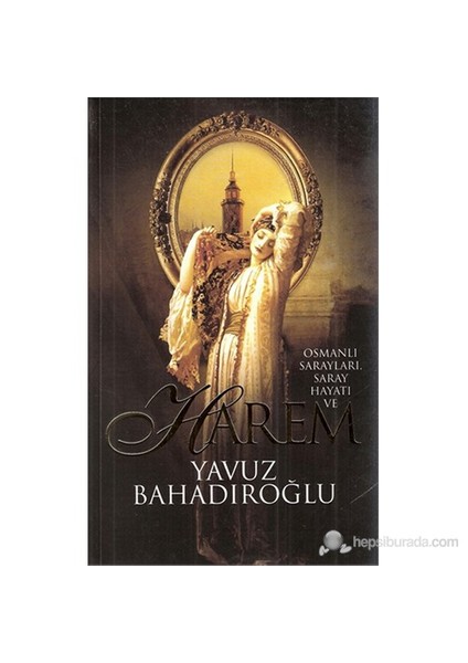 Osmanlı Sarayları, Saray Hayatı ve Harem