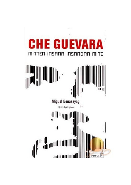 Che Guevara - Mitten İnsana İnsandan Mite-Miguel Benasayag