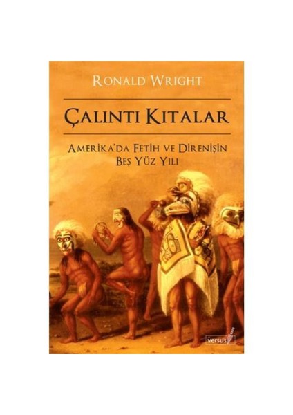 Çalıntı Kıtalar - Amerika’Da Fetih Ve Direnişin Beş Yüz Yılı-Ronald Wright