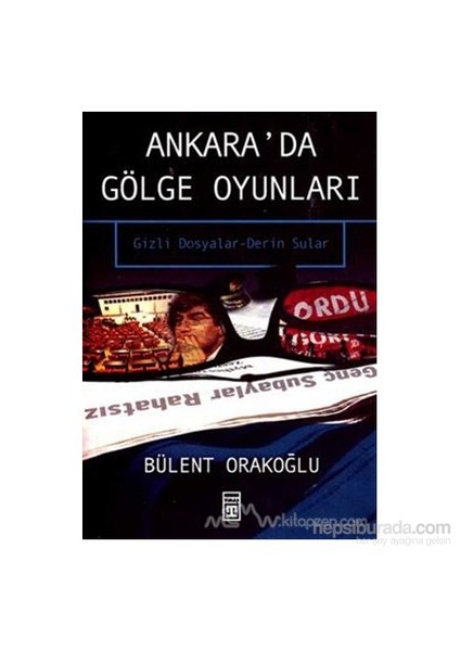 Ankara'da Gölge Oyunları Gizli Dosyalar Serin Sular - Bülent Orakoğlu