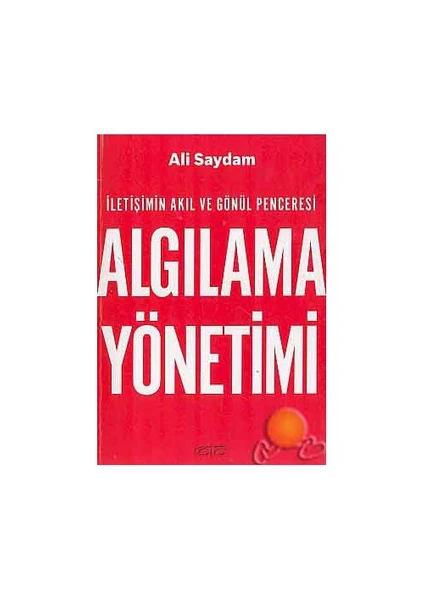 Algılama Yönetimi ( İletişimin Akıl Ve Gönül Penceresi )-Ali Saydam