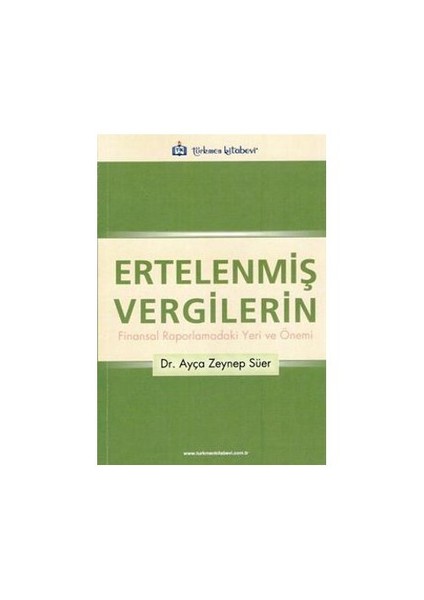 Ertelenmiş Vergilerin Finansal Raporlamadaki Yeri Ve Önemi