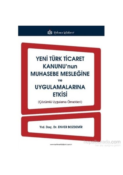 Yeni Türk Ticaret Kanunu'nun Muhasebe Mesleğine ve Uygulamalarına Etkisi