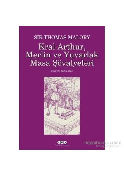 Kral Arthur, Merlin ve Yuvarlak Masa Şövalyeleri - Sir Thomas Malory