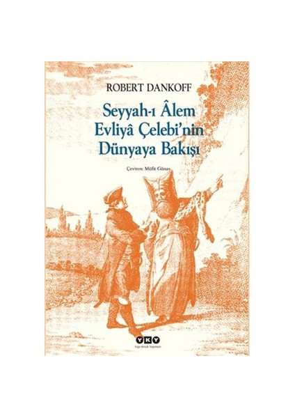 Seyyah’ı Alem Evliya Çelebi’nin Dünyaya Bakışı