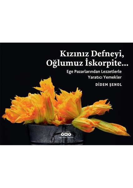 Kızınız Defneyi, Oğlumuz İskorpite... Ege Pazarlarından Lezzetlerle Yaratıcı Yemekler
