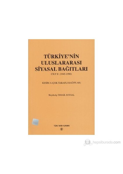 Türkiye'Nin Uluslararası Siyasal Bağıtları 2. Cilt 1945-1990-İsmail Soysal