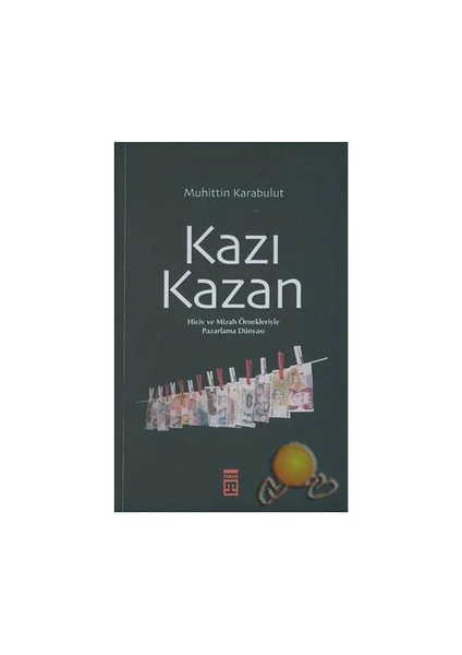 Kazı Kazan / Hiciv Ve Mizah Örnekleriyle Pazarlama Dünyası