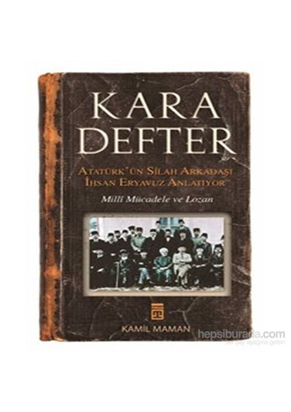 Kara Defter/ Atatürk'Ün Silah Arkadaşı İhsan Eryavuz Anlatıyor-İhsan Eryavuz