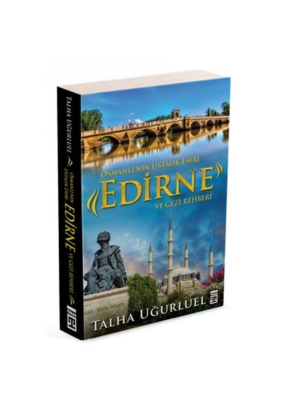 Osmanlı’nın Ustalık Eseri Edirne Ve Gezi Rehberi - Talha Uğurluel