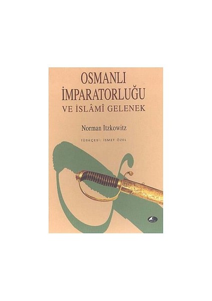 Osmanlı İmparatorluğu Ve İslami Gelenek-Ahmet Nedim Serinsu