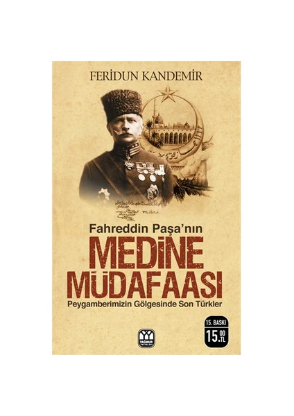 Fahreddin Paşa'nın Medine Müdafaası (Peygamberimizin Gölgesinde Son Türkler) - Feridun Kandemir