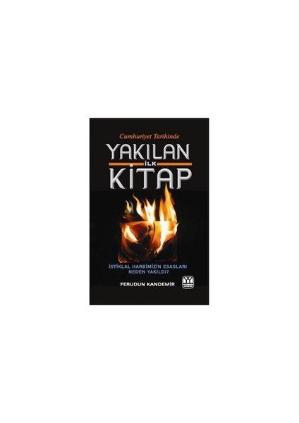 Yakılan İlk Kitap (İstiklal Harbimizin Esasları Neden Yakıldı?) - Feridun Kandemir