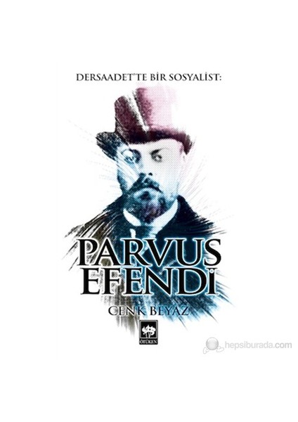 Dersaadet'te Bir Sosyalist - Parvus Efendi - Cenk Beyaz