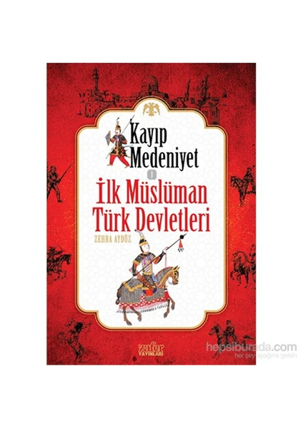 Kayıp Medeniyet - 1: İlk Müslüman Türk Devletleri-Zehra Aydüz