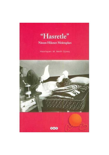 Hasretle: Nazım Hikmet Mektupları - M. Melih Güneş