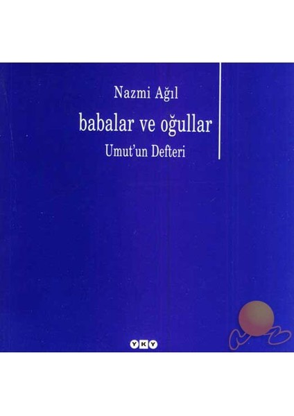Babalar ve Oğullar - Umut'un Defteri - Nazmi Ağıl