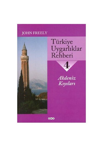 Türkiye Uygarlıklar Rehberi 4 / Akdeniz Kıyıları-John Freely
