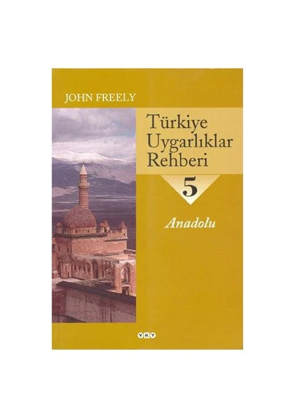 Türkiye Uygarlıklar Rehberi 5 / Anadolu-John Freely