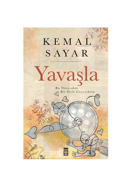 Yavaşla! Bu Hayattan Bir Defa Geçeceksin - Kemal Sayar