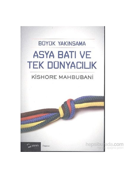 Büyük Yakınsama Asya Batı Ve Tek Dünyacılık-Kishore Mahbubani