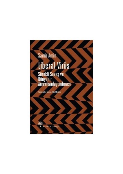Liberal Virüs:Sürekli Savaş Ve Dünyanın Amerikanlaştırılması-Samir Amin