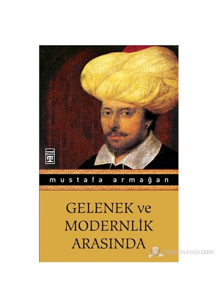 Gelenek Ve Modernlik Arasında-Mustafa Armağan