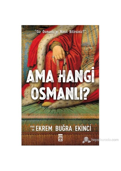Ama Hangi Osmanlı? - (Siz Osmanlı'yı Nasıl Bilirsiniz?) - Ekrem Buğra Ekinci