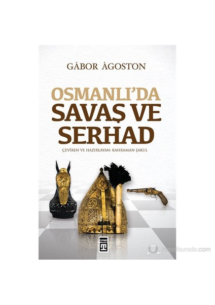 Osmanlı’Da Savaş Ve Serhad-Gabor Agoston