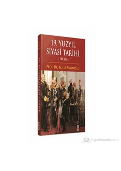 19. Yüzyıl Siyasî Tarihi - 1789-1914 (Ciltli) - Fahir Armaoğlu