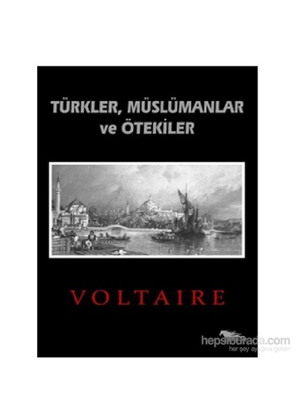 Türkler, Müslümanlar Ve Ötekiler-François Marie Arouet Voltaire