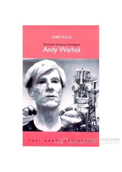 Deneysel Sinemacı Kimliğiyle Andy Warhol-Sabri Kaliç