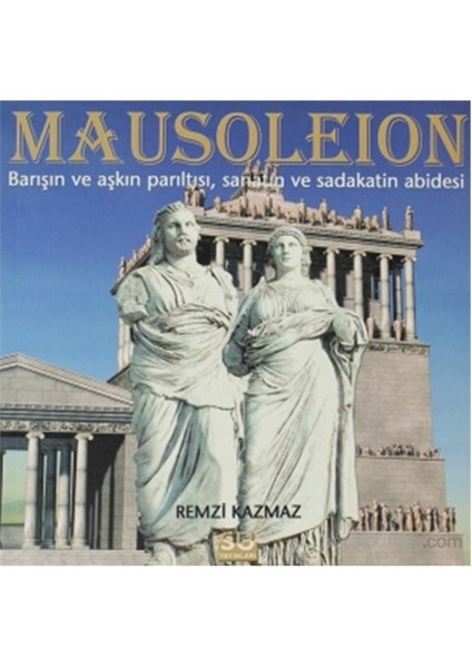 Mausoleion - Barışın Ve Aşkın Parıltısı, Sanatın Ve Sadakatin Abidesi-Remzi Kazmaz