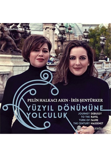 Pelin Halkacı Akın & İris Şentürker - Yüzyıl Dönümüne Yolculuk