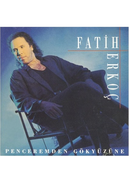 Fatih Erkoç - Penceremden Gökyüzüne CD modelleri