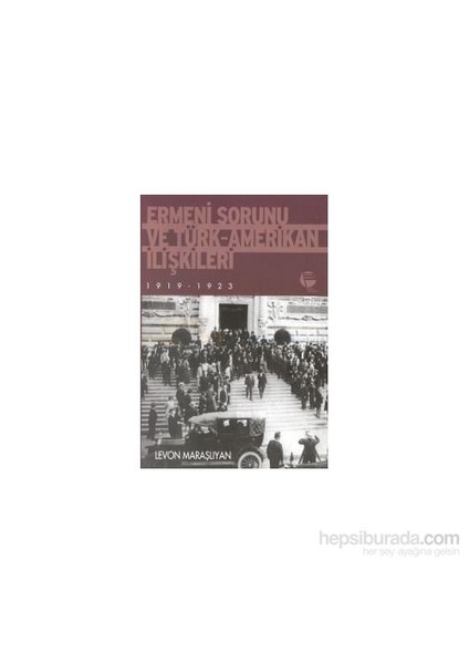 Ermeni Sorunu Ve Türk-Amerikan İlişkileri-Levon Maraşlıyan