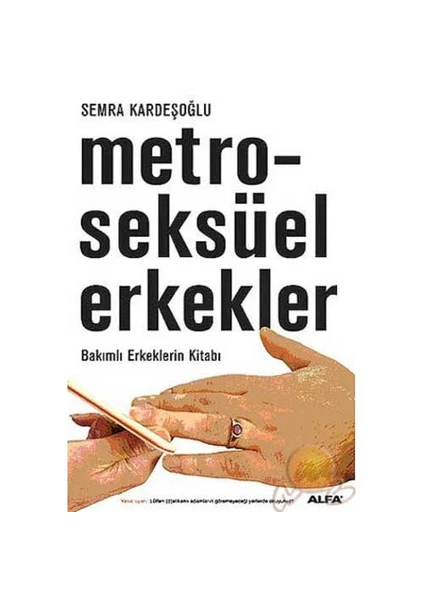 Metroseksüel Erkekler: Bakımlı Erkeklerin Kitabı - Semra Kardeşoğlu