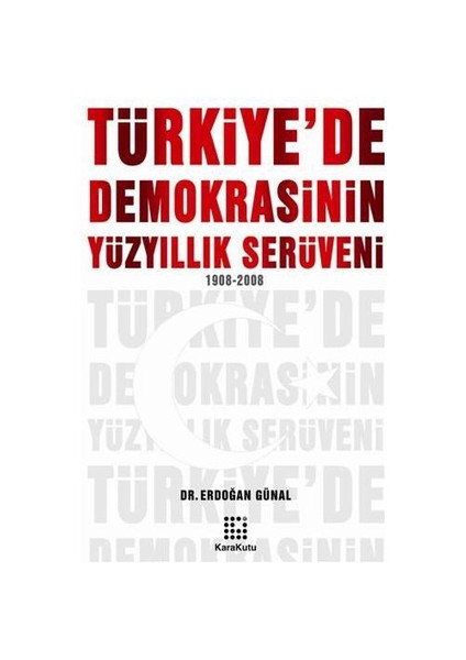 Türkiye’De Demokrasinin Yüzyıllık Serüveni (1908-2008)-Erdoğan Günal