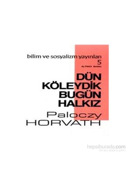 Dün Köleydik Bugün Halkız-G. Paloczy Horvath