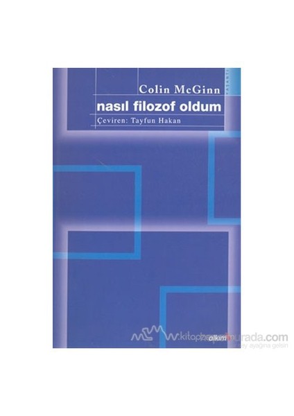 Nasıl Filozof Oldum Yirminci Yüzyıl Felsefesi İçindeki Yolculuğum-Colin Mcginn