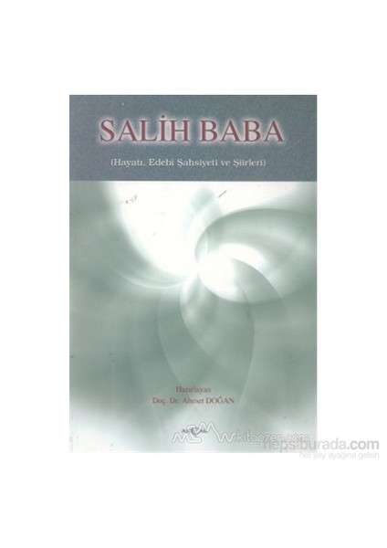 Salih Baba Hayatı, Edebi Şahsiyeti Ve Şiirleri-Ahmet Doğan