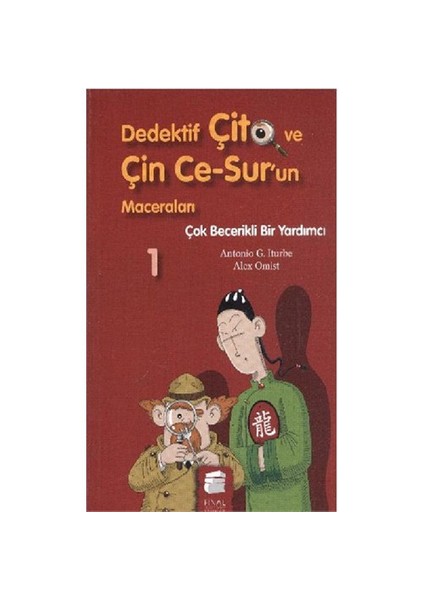 Dedektif Çito ve Çin Ce-Sur'un Maceraları-1: Çok Becerikli Bir Yardımcı - Antonio G. Iturbe