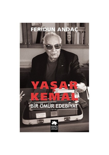 Yaşar Kemal Bir Ömür Edebiyat - Feridun Andaç