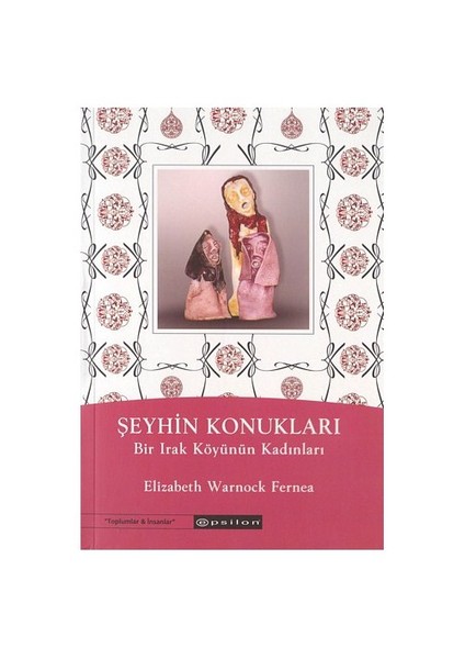 Şeyhin Konukları / Bir Irak Köyünün Kadınları-Elizabeth Warnock Fernea