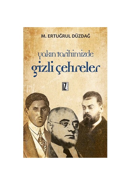 Yakın Tarihimizde Gizli Çehreler-M. Ertuğrul Düzdağ